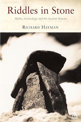 Riddles In Stone: Myths, Archaeology And The Ancient Britons-..