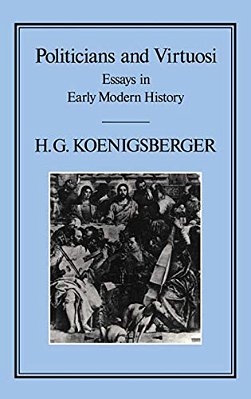 Politicians And Virtuosi: Essays On Early Modern History-..