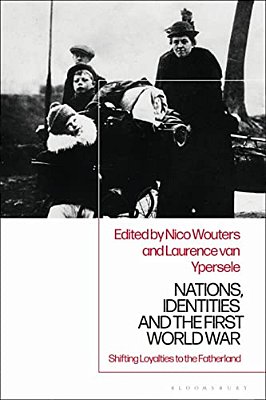 Nations, Identities And The First World War: Shifting Loyalties To The Fatherland-..