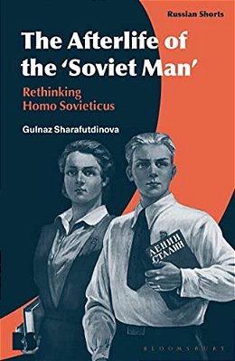 The Afterlife Of The 'Soviet Man': Rethinking Homo Sovieticus-..