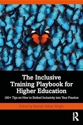 The Inclusive Training Playbook For Higher Education: 100+ Tips On How To Embed Inclusivity Into Your Practice-..