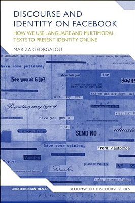 Discourse And Identity On Facebook: How We Use Language And Multimodal Texts To Present Identity Online-..