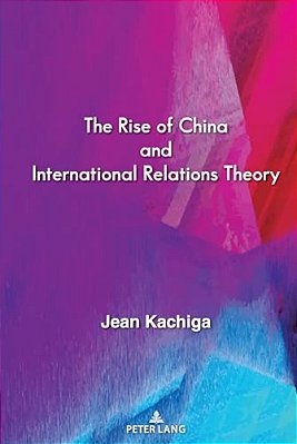 The Rise Of China And International Relations Theory-..