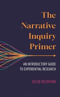 The Narrative Inquiry Primer: An Introductory Guide To Experiential Research-..