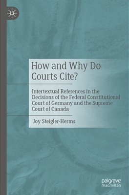 How And Why Do Courts Cite?: Intertextual References In The Decisions Of The Federal Constitutional Court Of Germany And The Supreme Court Of Canada-..