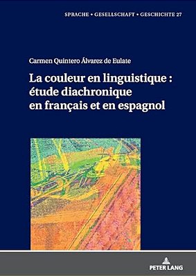 La Couleur En Linguistique: Étude Diachronique En Français Et En Espagnol-..