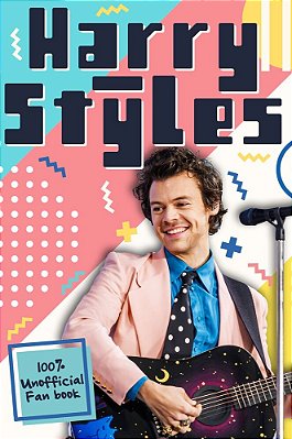 Harry Styles - The Ultimate Fan Book - 100% Unofficial-..