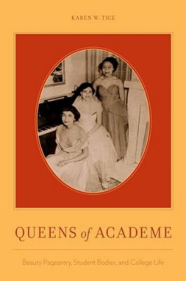 Queens Of Academe: Beauty Pageantry, Student Bodies, And College Life-..