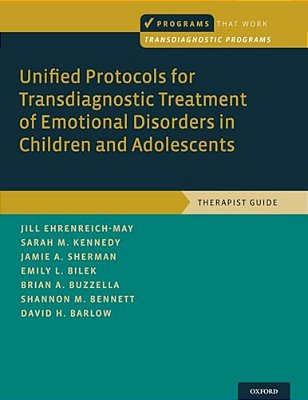 Unified Protocols For Transdiagnostic Treatment Of Emotional Disorders In Children And Adolescents: Therapist Guide-..
