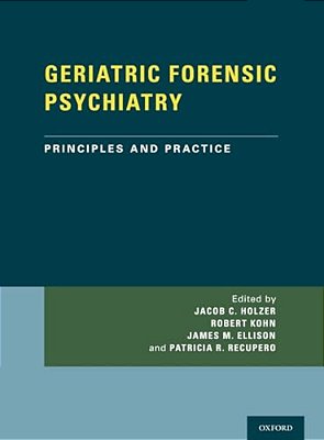 Geriatric Forensic Psychiatry: Principles And Practice-..