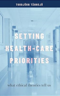 Setting Health-Care Priorities: What Ethical Theories Tell US-..