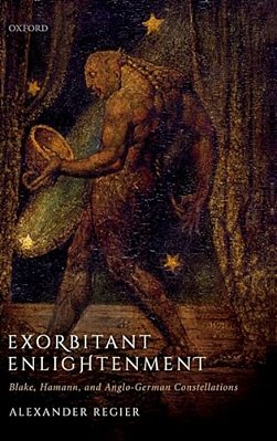 Exorbitant Enlightenment: Blake, Hamann, And Anglo-German Constellations-..