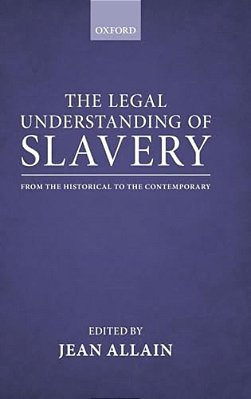 The Legal Understanding Of Slavery: From The Historical To The Contemporary-..