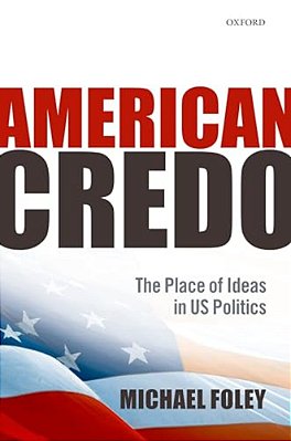 American Credo: The Place Of Ideas In American Politics-..