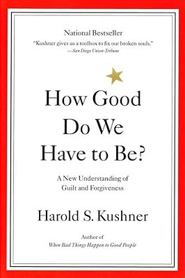 How Good Do We Have To Be?: A New Understanding Of Guilt And Forgiveness-..