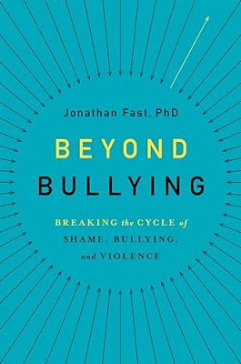 Beyond Bullying: Breaking The Cycle Of Shame, Bullying, And Violence-..