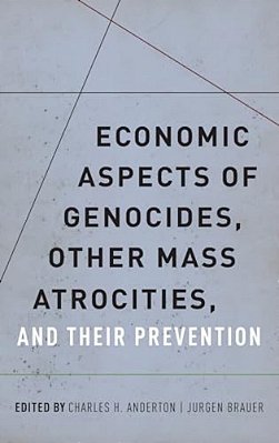 Economic Aspects Of Genocides, Other Mass Atrocities, And Their Prevention-..