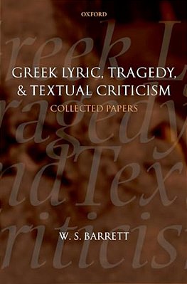 Greek Lyric, Tragedy, And Textual Criticism: Collected Papers-..