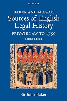 Baker And Milsom's Sources Of English Legal History: Private Law To 1750-..