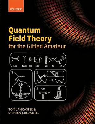 Quantum Field Theory For The Gifted Amateur-..