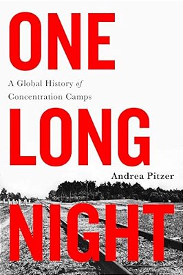 One Long Night: A Global History Of Concentration Camps-..