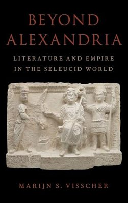 Beyond Alexandria: Literature And Empire In The Seleucid World-..
