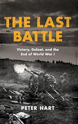 Last Battle: Victory, Defeat, And The End Of World War I-..