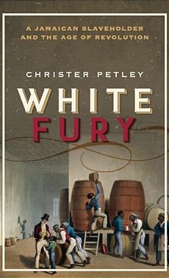 White Fury: A Jamaican Slaveholder And The Age Of Revolution-..