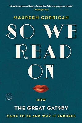 So We Read On: How The Great Gatsby Came To Be And Why It Endures-..