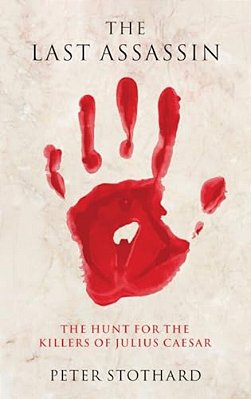 Last Assassin: The Hunt For The Killers Of Julius Caesar-..