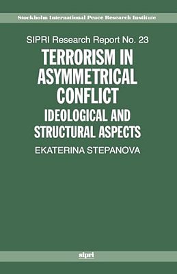 Terrorism In Asymmetric Conflict: Ideological And Structural Aspects-..