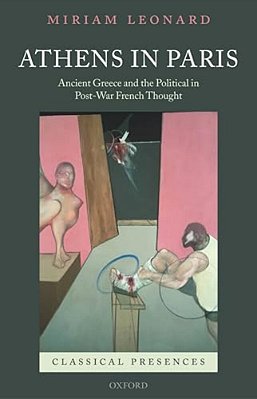 Athens In Paris: Ancient Greece And The Political In Post-War French Thought-..