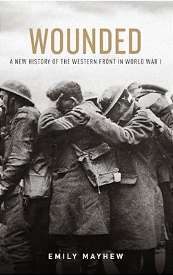 Wounded: A New History Of The Western Front In World War I-..