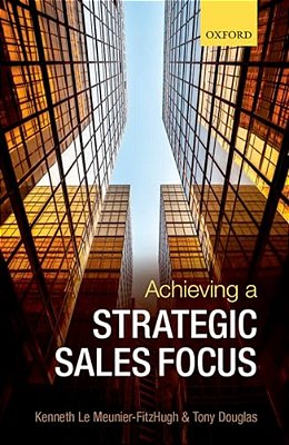 Achieving A Strategic Sales Focus: Contemporary Issues And Future Challenges-..