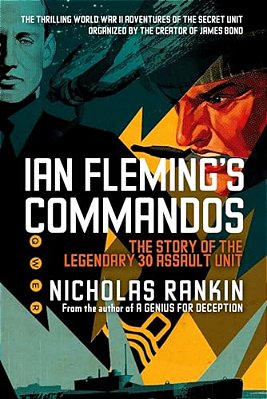 Ian Fleming's Commandos: The Story Of The Legendary 30 Assault Unit-..