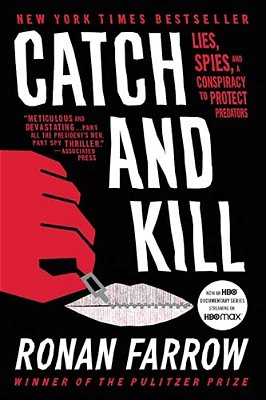 Catch And Kill: Lies, Spies, And A Conspiracy To Protect Predators-..