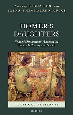 Homer's Daughters: Women's Responses To Homer In The Twentieth Century And Beyond-..