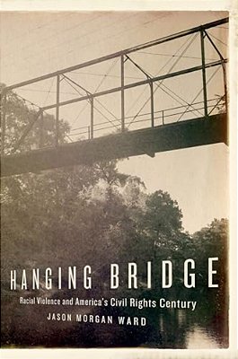 Hanging Bridge: Racial Violence And America's Civil Rights Century-..
