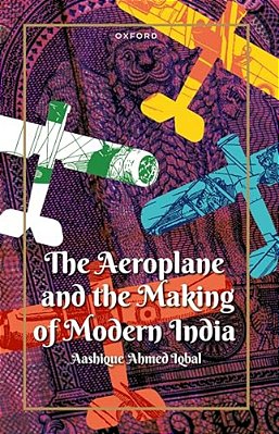 The Aeroplane And The Making Of Modern India-..