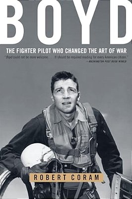 Boyd: The Fighter Pilot Who Changed The Art Of War-..