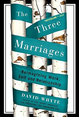 The Three Marriages: Reimagining Work, Self And Relationship-..