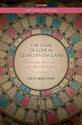 Game Of Love In Georgian England: Courtship, Emotions, And Material Culture-..