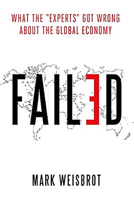 Failed: What The "Experts" Got Wrong About The Global Economy-..
