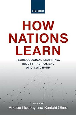 How Nations Learn: Technological Learning, Industrial Policy, And Catch-Up-..