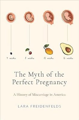 Myth Of The Perfect Pregnancy: A History Of Miscarriage In America-..