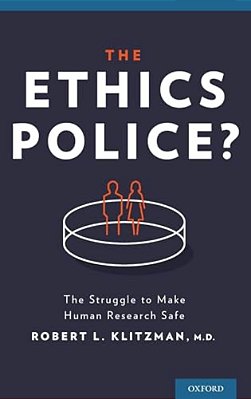 Ethics Police?: The Struggle To Make Human Research Safe-..
