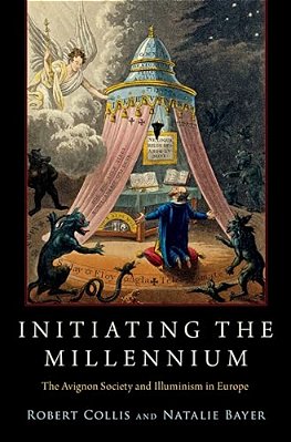 Initiating The Millennium: The Avignon Society And Illuminism In Europe-..