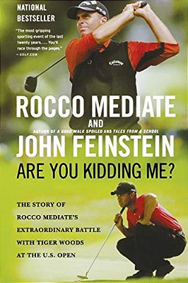 Are You Kidding Me?: The Story Of Rocco Mediate's Extraordinary Battle With Tiger Woods At The US Open-..