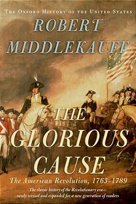 Glorious Cause: The American Revolution, 1763-1789-..