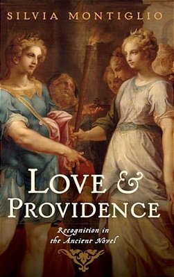 Love And Providence: Recognition In The Ancient Novel-..